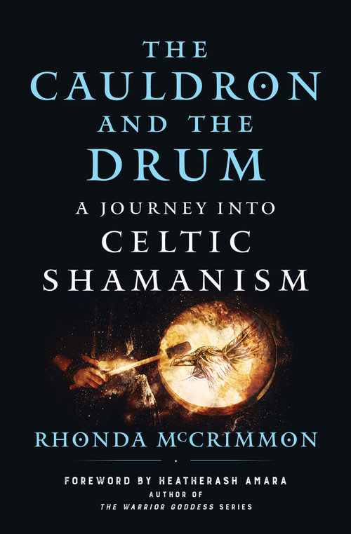 The Cauldron and the Drum (A Journey into Celtic Shamanism) by Rhonda McCrimmon, HeatherAsh Amara, 9781950253456