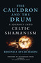 The Cauldron and the Drum (A Journey into Celtic Shamanism) by Rhonda McCrimmon, HeatherAsh Amara, 9781950253456