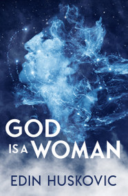 God is a Woman (The Path to Singlediversity) by Edin Huskovic, 9781950639182