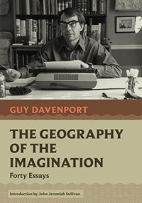The Geography of the Imagination (Forty Essays) - 9781567927771 by Guy Davenport, John Jeremiah Sullivan, 9781567927771