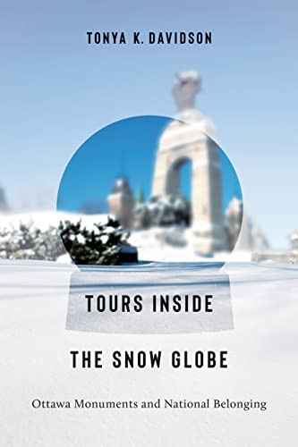 Tours Inside the Snow Globe (Ottawa Monuments and National Belonging) by Tonya K. Davidson, 9781771126021