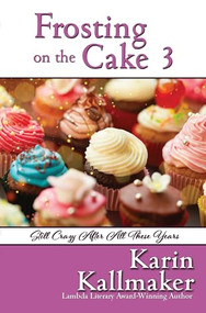 Frosting on the Cake 3: Still Crazy After All These Years by Karin Kallmaker, 9781642474879