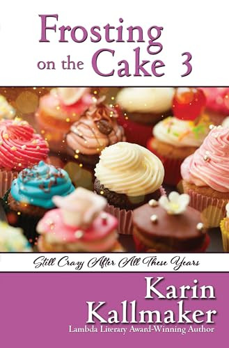 Frosting on the Cake 3: Still Crazy After All These Years by Karin Kallmaker, 9781642474879
