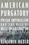 American Purgatory (Prison Imperialism and the Rise of Mass Incarceration) by Benjamin D. Weber, Ayo Y. Scott, Compass Cartographic, 9781620975909