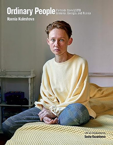 Ordinary People (Portraits from LGBTQ Armenia, Georgia, and Russia) by Ksenia Kuleshova, 9781620977934