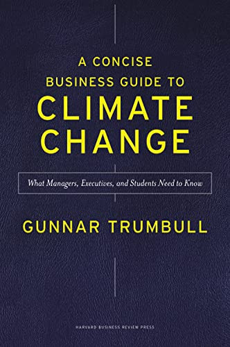 A Concise Business Guide to Climate Change (What Managers, Executives, and Students Need to Know) by Gunnar Trumbull, 9781647825423