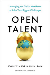 Open Talent (Leveraging the Global Workforce to Solve Your Biggest Challenges) by John Winsor, Jin H. Paik, 9781647823887