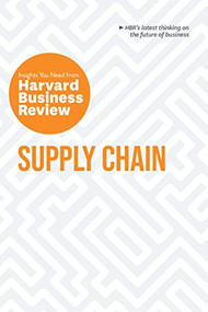 Supply Chain: The Insights You Need from Harvard Business Review by Harvard Business Review, Willy C. Shih, Christian Shuh, Wolfgang Schnellbacher, Daniel Weise, 9781647825966
