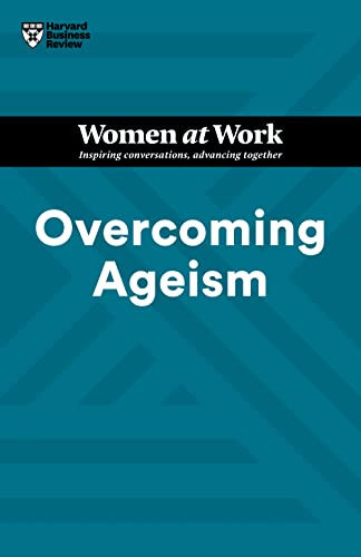 Overcoming Ageism (HBR Women at Work Series) by Harvard Business Review, Amy Gallo, Dorie Clark, Heidi K. Gardner, Lynda Gratton, 9781647825812