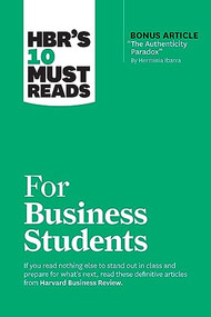 HBR's 10 Must Reads for Business Students (with bonus article "The Authenticity Paradox" by Herminia Ibarra) by Harvard Business Review, Herminia Ibarra, Marcus Buckingham, Laura Morgan Roberts, Chris Anderson, 9781647825874