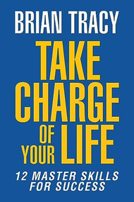 Take Charge of Your Life (The 12 Master Skills for Success) by Brian Tracy, 9781722506575