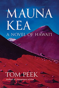 Mauna Kea: A Novel of Hawai‘i by Tom Peek, John D. Dawson, 9781632261205
