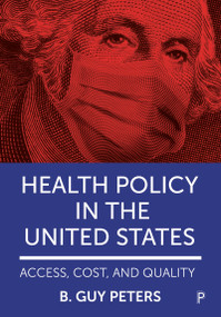 Health Policy in the United States (Access, Cost and Quality) by B. Guy Peters, 9781447357766