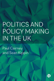 Politics and Policy Making in the UK - 9781529222357 by Paul Cairney, Sean Kippin, 9781529222357