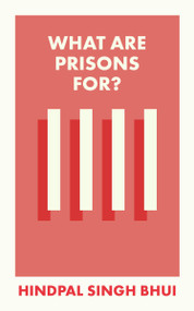 What Are Prisons For? by Hindpal Singh Bhui, 9781529226898