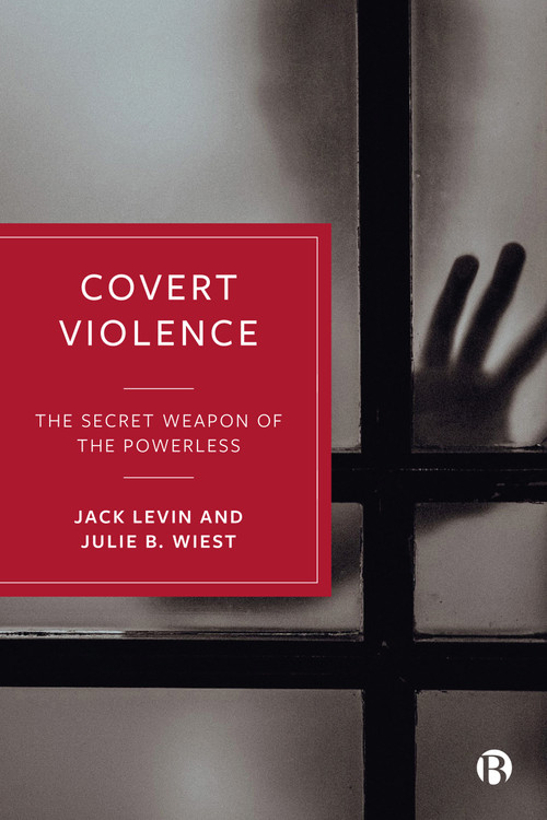 Covert Violence (The Secret Weapon of the Powerless) by Jack Levin, Julie B. Wiest, 9781529230697