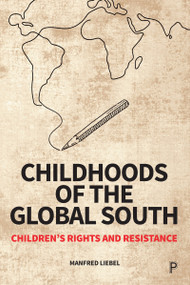 Childhoods of the Global South (Children's Rights and Resistance) by Manfred Liebel, Rebecca Budde, Urszula Markowska-Manista, Philip Meade, 9781447370413