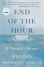 End of the Hour (A Therapist's Memoir) by Meghan Riordan Jarvis, 9781958506219