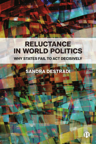 Reluctance in World Politics (Why States Fail to Act Decisively) - 9781529230246 by Sandra Destradi, 9781529230246