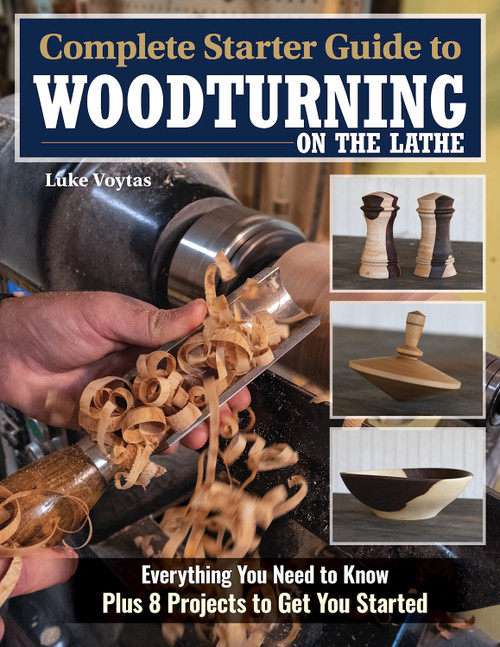 Complete Starter Guide to Woodturning on the Lathe (Everything You Need to Know Plus 8 Projects to Get You Started) by Luke Voytas, 9781497103955