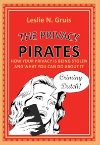 The Privacy Pirates (How Your Privacy is Being Stolen and What You Can Do About It) by Leslie Gruis, 9781680538250