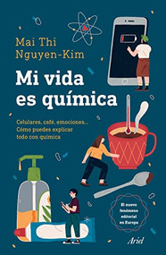 Mi vida es química (Móviles, café, emociones... Cómo puedes explicar todo con química) (Spanish Edition) by Mai Thi Nguyen-Kim, 9786075693446