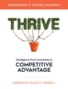 Thrive Workbook & Guided Journal (Strategies to Turn Uncertainty to Competitive Advantage) by Meridith Elliott Powell, MBA, CSP, 9781640954373