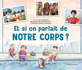 Et si on parlait de notre corps? (French Edition) by Jillian Roberts, Jane Heinrichs, Olivier Bilodeau, 9782764449875