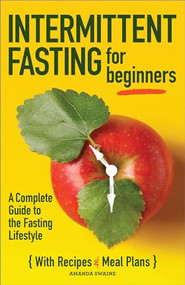 Intermittent Fasting for Beginners (A Complete Guide to the Fasting Lifestyle) by Amanda Swaine, 9781646111213