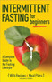 Intermittent Fasting for Beginners (A Complete Guide to the Fasting Lifestyle) by Amanda Swaine, 9781646111213