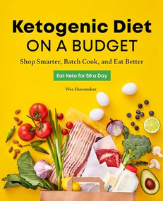 Ketogenic Diet on a Budget (Shop Smarter, Batch Cook, and Eat Better) by Wes Shoemaker, 9781646112067