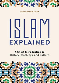 Islam Explained (A Short Introduction to History, Teachings, and Culture) by Ahmad Rashid Salim, 9781646113231