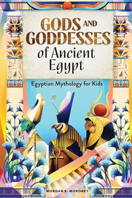 Gods and Goddesses of Ancient Egypt (Egyptian Mythology for Kids) by Morgan E. Moroney, 9781646114238