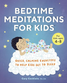 Bedtime Meditations for Kids (Quick, Calming Exercises to Help Kids Get to Sleep) by Cory Cochiolo, 9781646114542