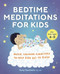 Bedtime Meditations for Kids (Quick, Calming Exercises to Help Kids Get to Sleep) by Cory Cochiolo, 9781646114542