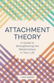 Attachment Theory (A Guide to Strengthening the Relationships in Your Life) by Thais Gibson, 9781646115457