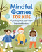 Mindful Games for Kids (50 Fun Activities to Stay Present, Improve Concentration, and Understand Emotions) by Kristina Sargent, 9781646115938