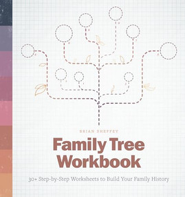 Family Tree Workbook (30+ Step-by-Step Worksheets to Build Your Family History) by Brian Sheffey, 9781646116089