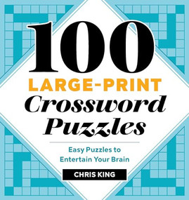 100 Large-Print Crossword Puzzles (Easy Puzzles to Entertain Your Brain) by Chris King, 9781646116096