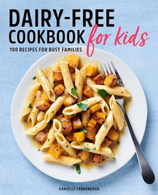 Dairy-Free Cookbook for Kids (100 Recipes for Busy Families) by Danielle Fahrenkrug, 9781646116225