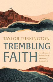 Trembling Faith (How a Distressed Prophet Helps Us Trust God in a Chaotic World) by Taylor Turkington, 9781087765846