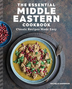 The Essential Middle Eastern Cookbook (Classic Recipes Made Easy) by Michelle Anderson, 9781646116386