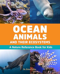 Ocean Animals and Their Ecosystems (A Nature Reference Book for Kids) by Dr. Erica Colón, 9781646116409