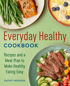 Everyday Healthy Cookbook (Recipes and a Meal Plan to Make Healthy Eating Easy) by Kathy Hodson, 9781646116546