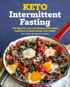 Keto Intermittent Fasting (100 High-Fat Low-Carb Recipes and Fasting Guidelines to Supercharge Your Health) by Brian Stanton, 9781646116584