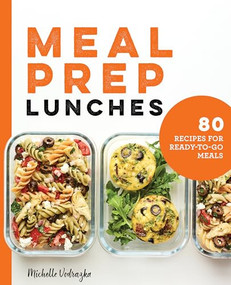 Meal Prep Lunches (80 Recipes for Ready-to-Go Meals) by Michelle Vodrazka, 9781646116614