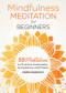 Mindfulness Meditation for Beginners (50 Meditations to Practice Awareness, Acceptance, and Peace) by Dawn Mauricio, 9781646116676
