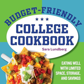 Budget-Friendly College Cookbook (Eating Well with Limited Space, Storage, and Savings) by Sara Lundberg, 9781646116744