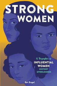 Strong Women (15 Biographies of Influential Women History Overlooked) by Kari Koeppel, 9781646116850