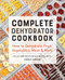 Complete Dehydrator Cookbook (How to Dehydrate Fruit, Vegetables, Meat & More) by Carole Cancler, 9781646117017